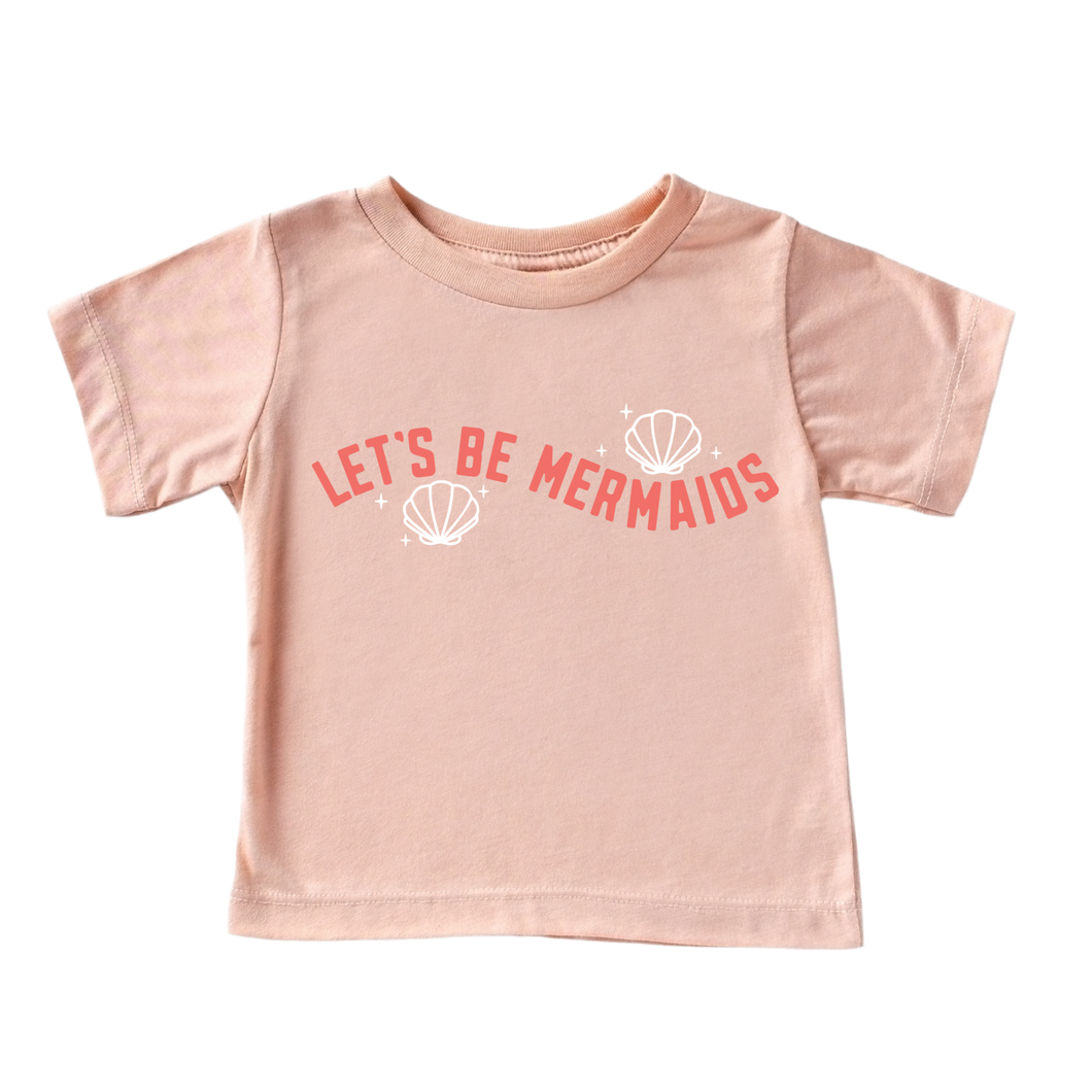 Let's be Mermaid's Tee